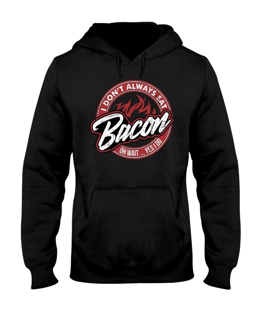 I Don't Always Eat Bacon Hoodie Apparel Fuel Dark Colored Hoodie Black S