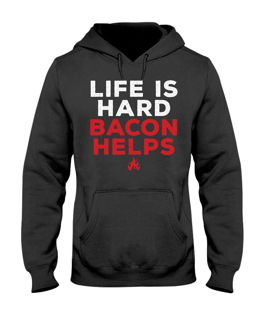 Life Is Hard Bacon Helps Hoodie Apparel Fuel Dark Colored Hoodie Black S