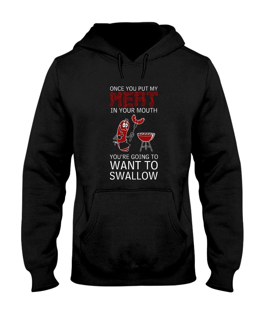Once You Put My Meat In Your Mouth You're Going To Want To Swallow | Grilling BBQ Hoodie Sweatshirts Fuel Black S 