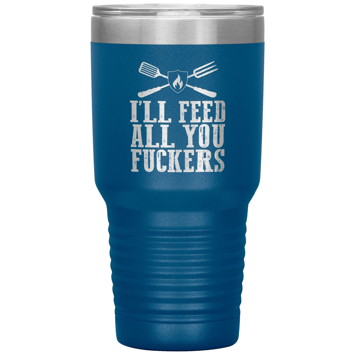 I&#39;ll Feed All You Fuckers 30oz Tumbler