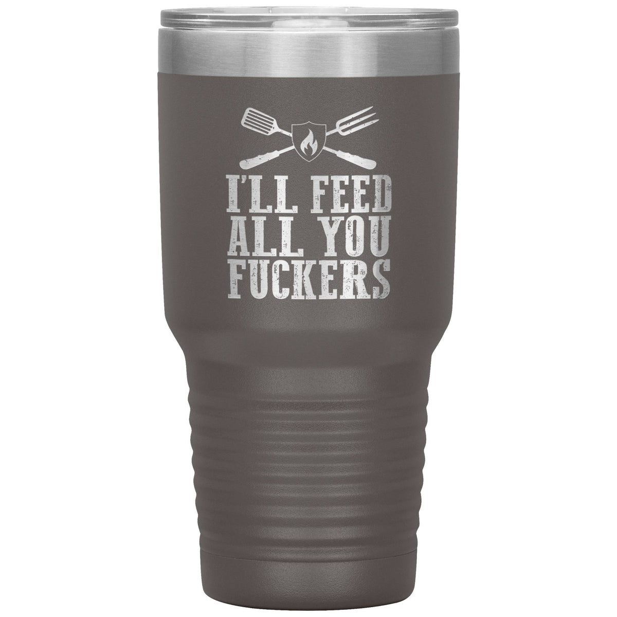 I&#39;ll Feed All You Fuckers 30oz Tumbler