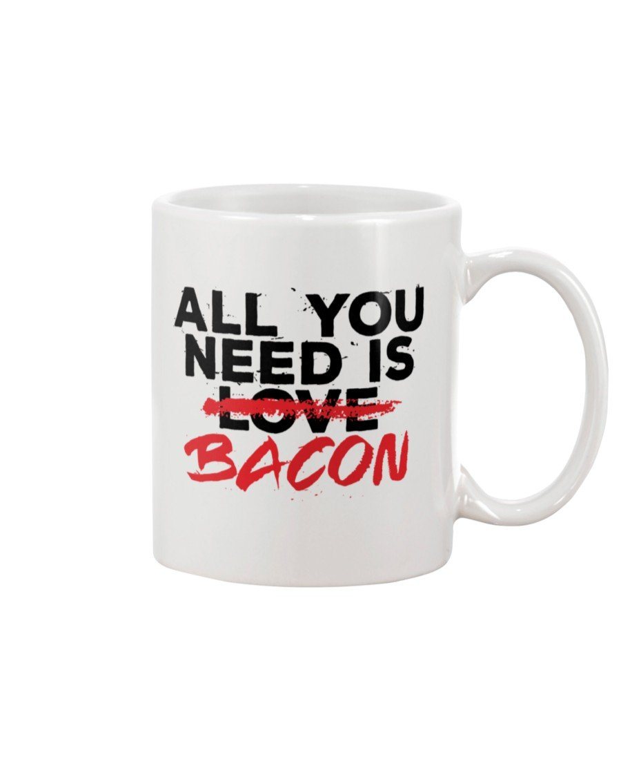All You Need Is Bacon Mug Drinkware Fuel 15oz, White White 15Oz