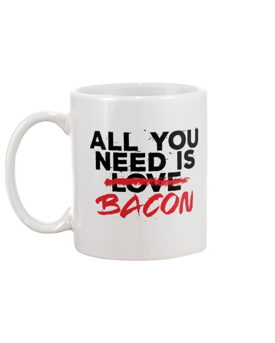 All You Need Is Bacon Mug Drinkware Fuel 