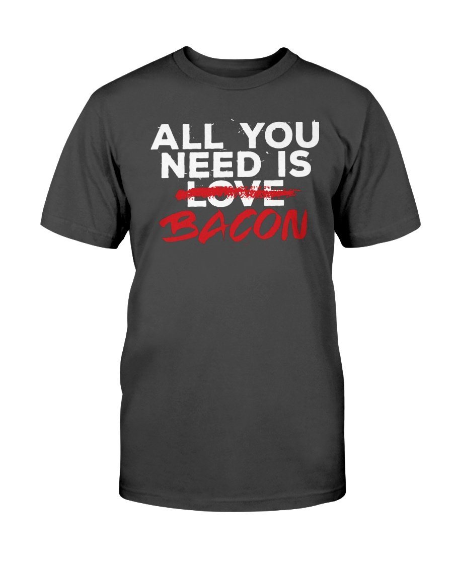 All You Need Is Bacon T-Shirt Apparel Fuel Dark Colored T-Shirt Black S
