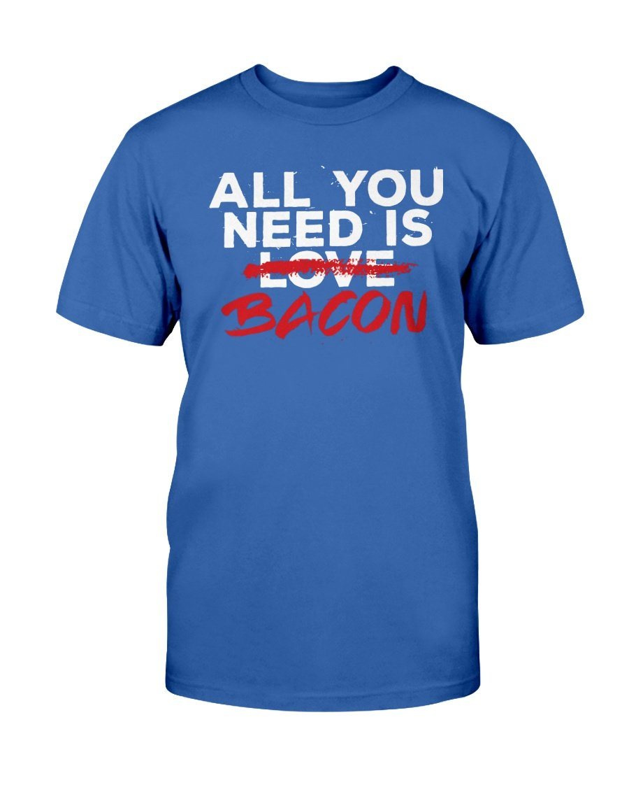 All You Need Is Bacon T-Shirt Apparel Fuel Dark Colored T-Shirt Deep Royal S