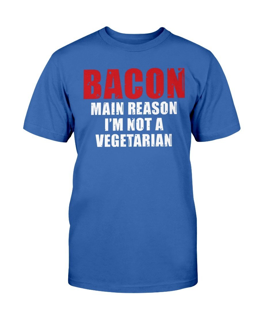 Bacon Main Reason I&#39;m Not a Vegetarian T-Shirt Apparel Fuel Dark Colored T-Shirt Deep Royal S