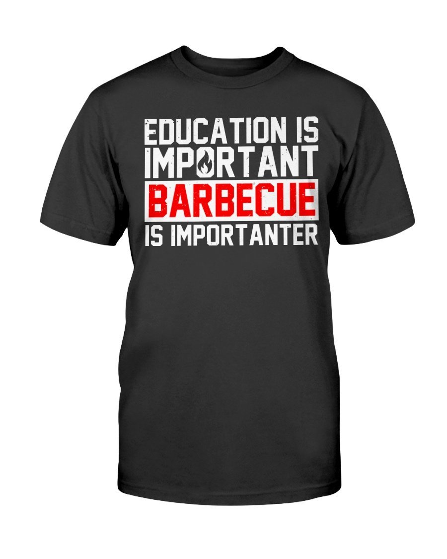 Education Is Important Barbecue Is Importanter T-Shirt Apparel Fuel Dark Colored T-Shirt Black S