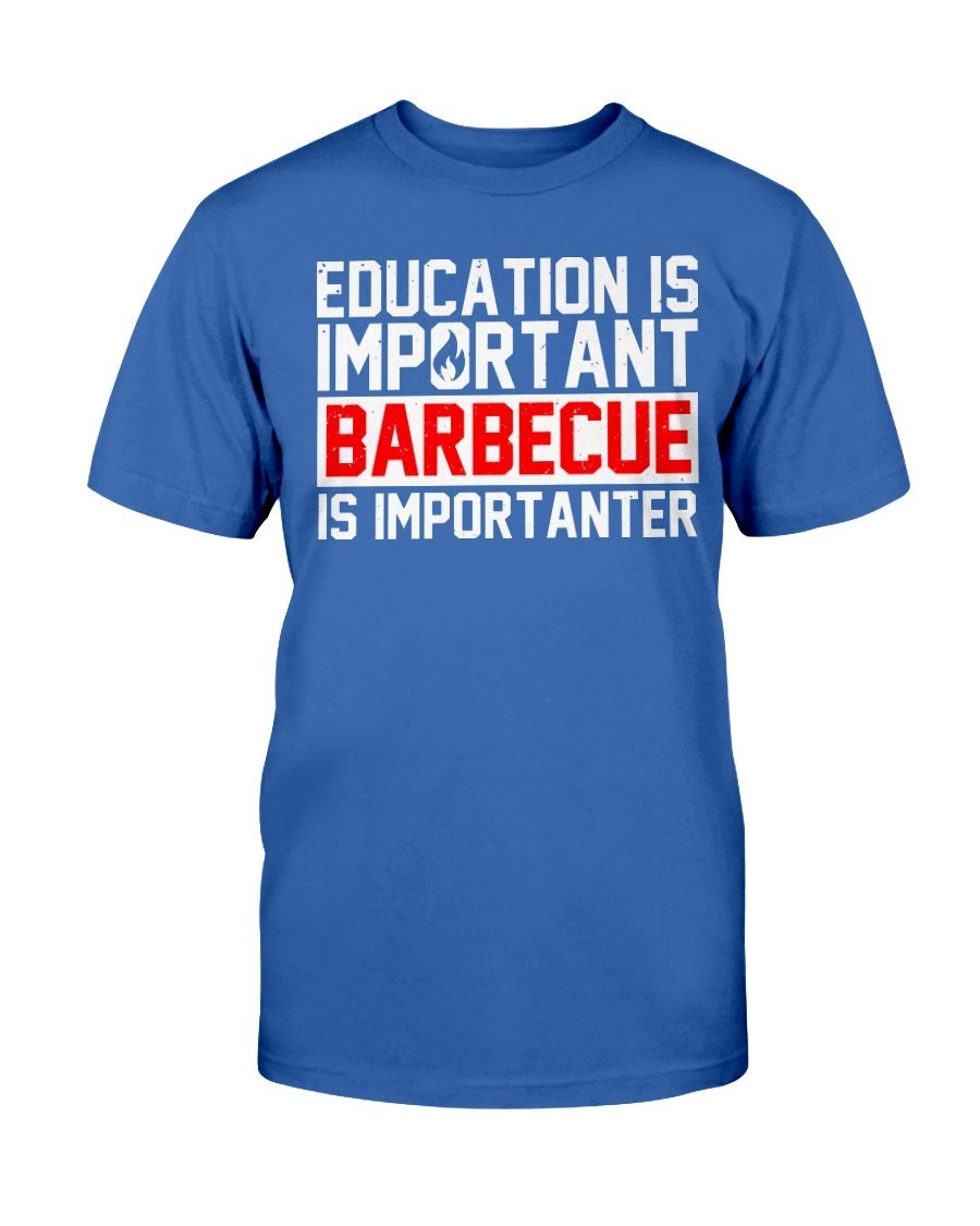 Education Is Important Barbecue Is Importanter T-Shirt Apparel Fuel Dark Colored T-Shirt Deep Royal S