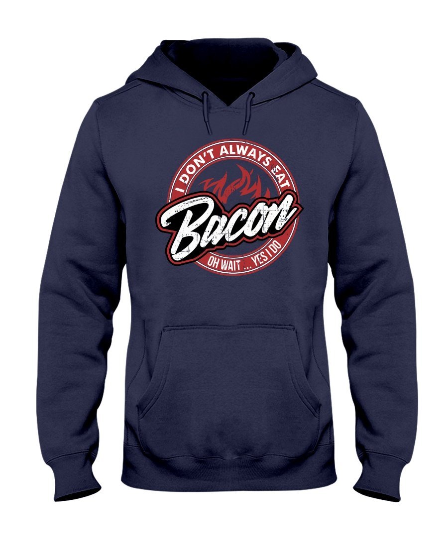 I Don&#39;t Always Eat Bacon Hoodie Apparel Fuel Dark Colored Hoodie Navy S