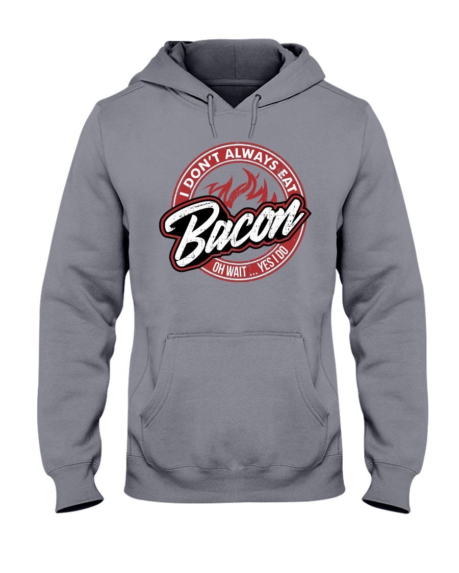 I Don&#39;t Always Eat Bacon Hoodie Apparel Fuel Light Colored Hoodie Sports Grey S