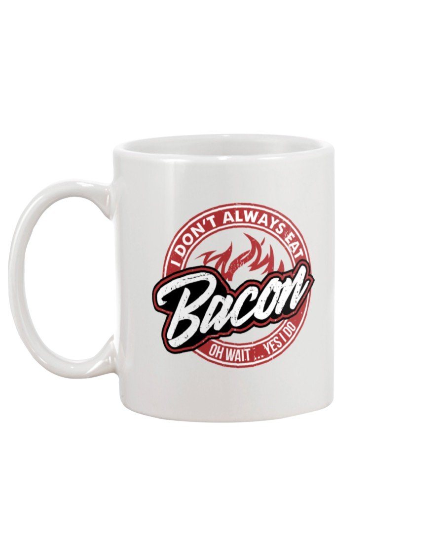 I Don&#39;t Always Eat Bacon Mug Drinkware Fuel 
