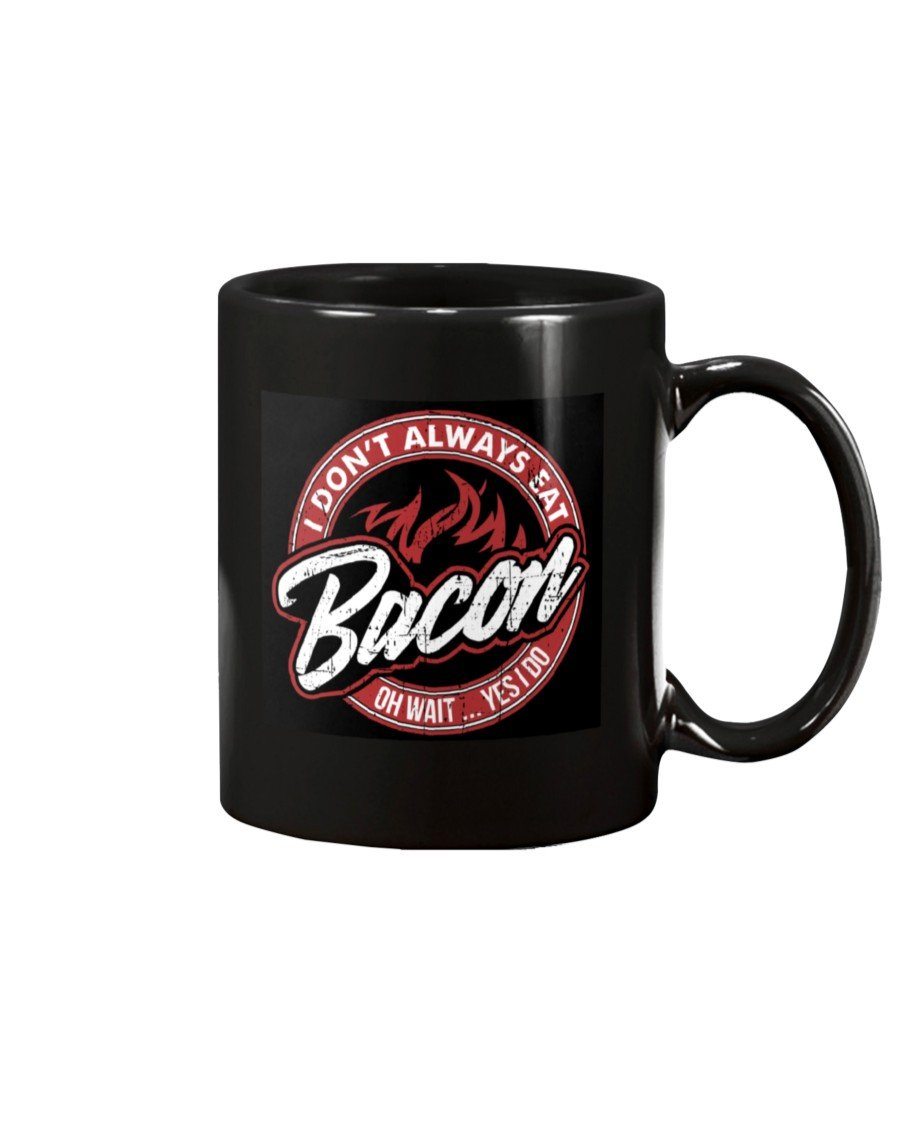 I Don&#39;t Always Eat Bacon Mug Drinkware Fuel 15oz, Black Black 