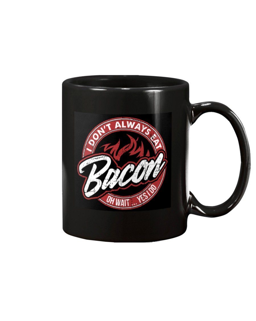 I Don't Always Eat Bacon Mug Drinkware Fuel 15oz, Black Black 