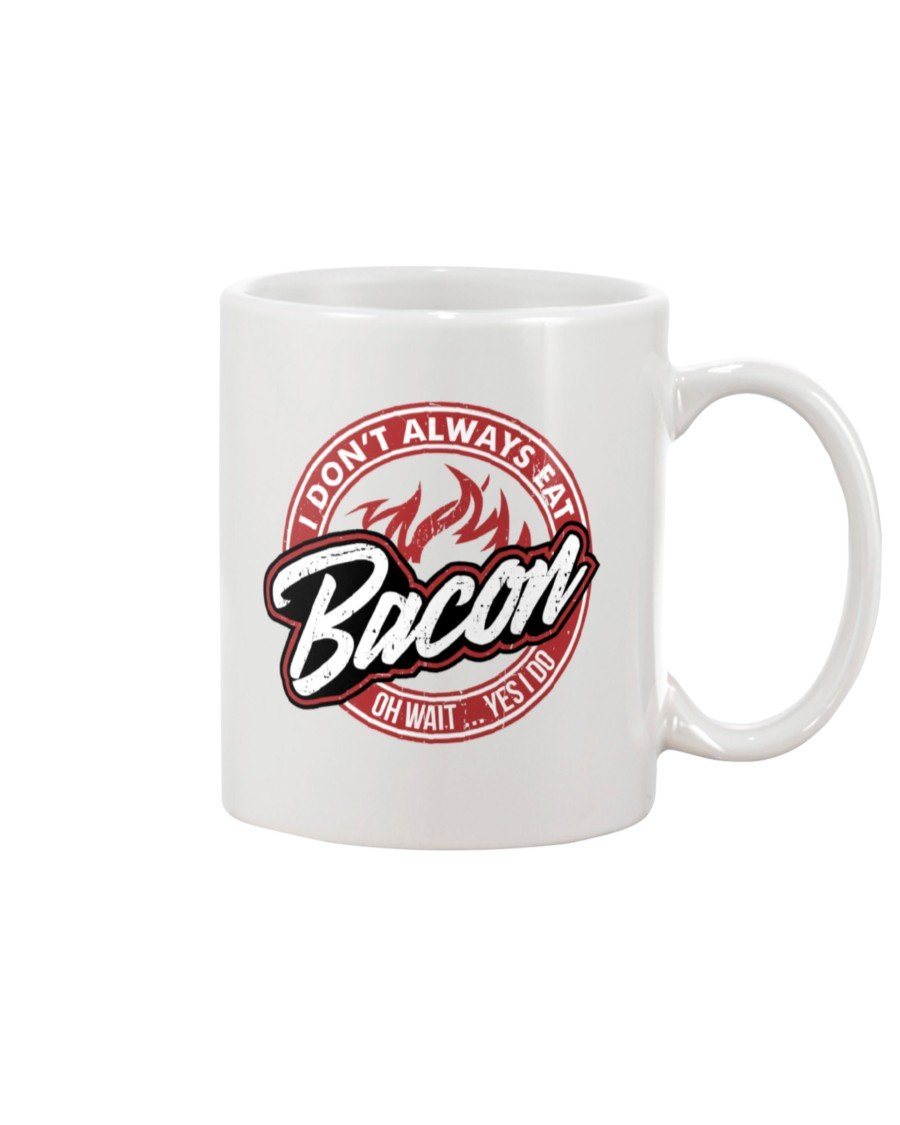 I Don&#39;t Always Eat Bacon Mug Drinkware Fuel 15oz, White White 
