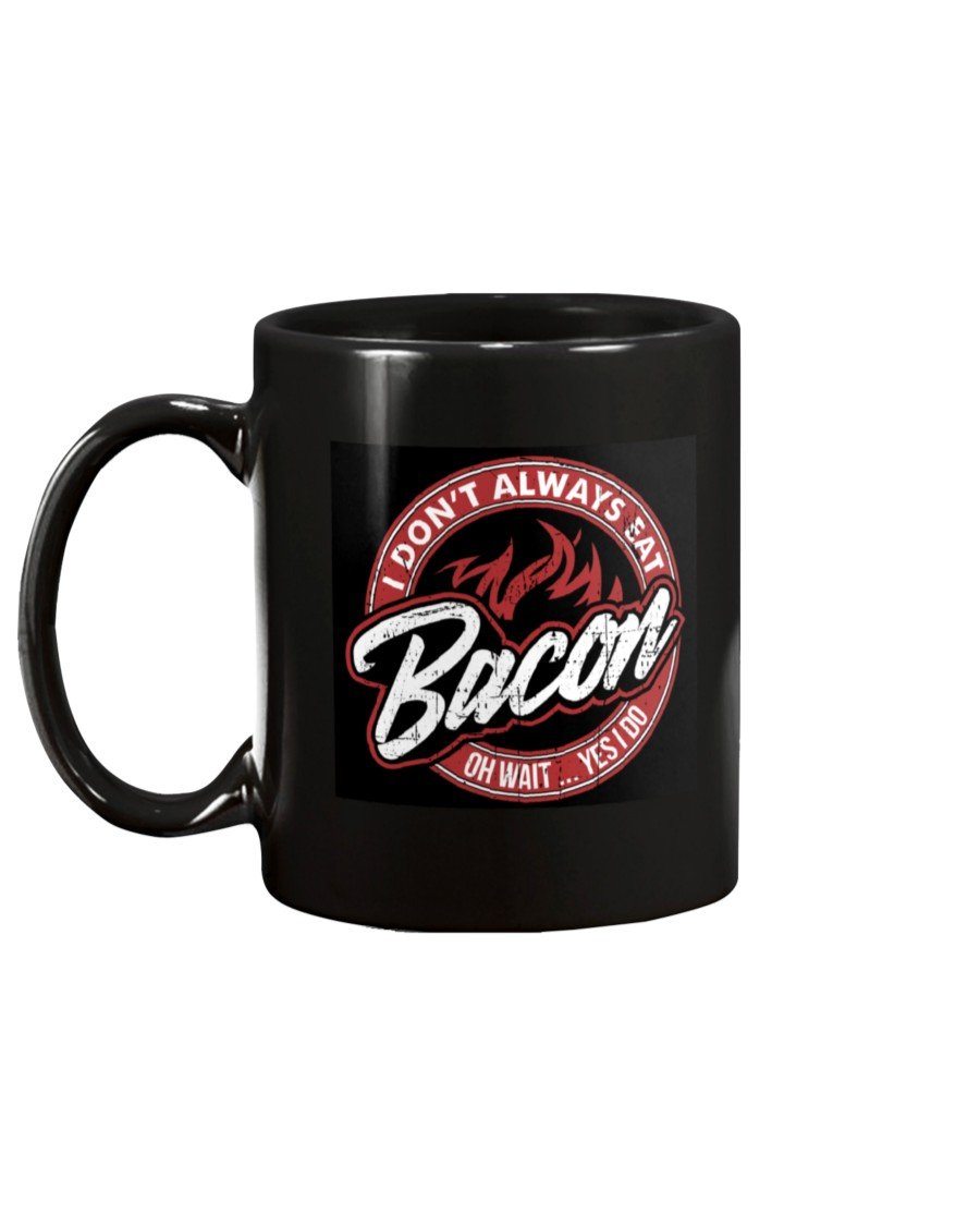I Don&#39;t Always Eat Bacon Mug Drinkware Fuel 