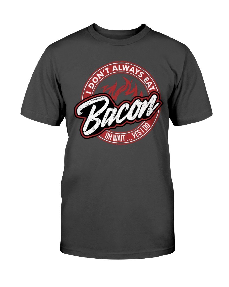 I Don't Always Eat Bacon T-Shirt Apparel Fuel Dark Colored T-Shirt Black S
