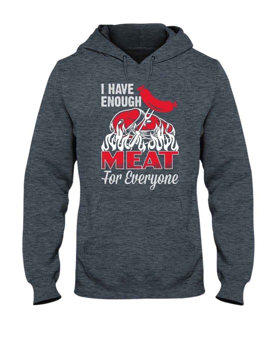 I Have Enough Meat For Everyone Hoodie Apparel Fuel Dark Colored Hoodie Dark Heather S