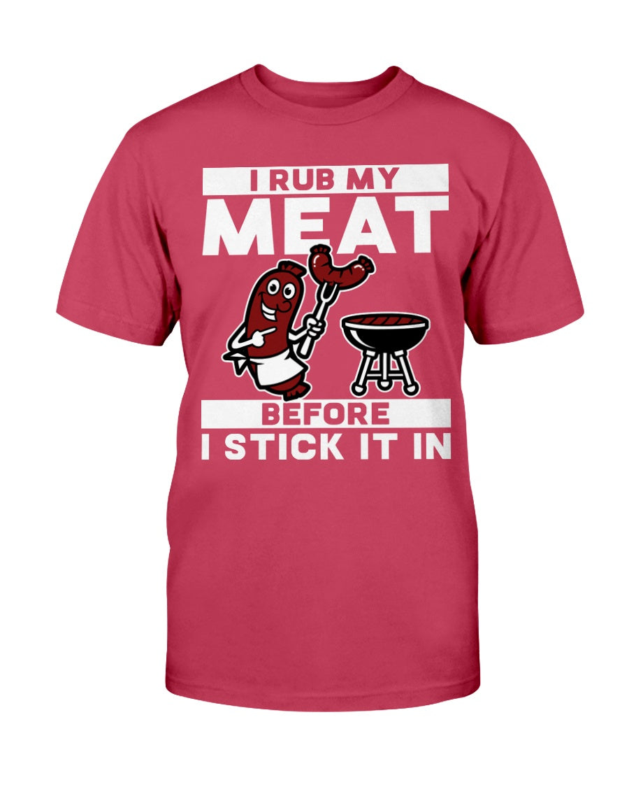 I Rub My Meat Before I Stick It In T-Shirt Apparel Fuel Deep Red S 