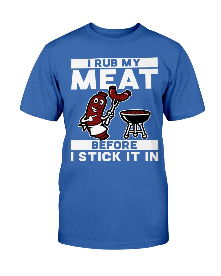 I Rub My Meat Before I Stick It In T-Shirt Apparel Fuel Deep Royal S 