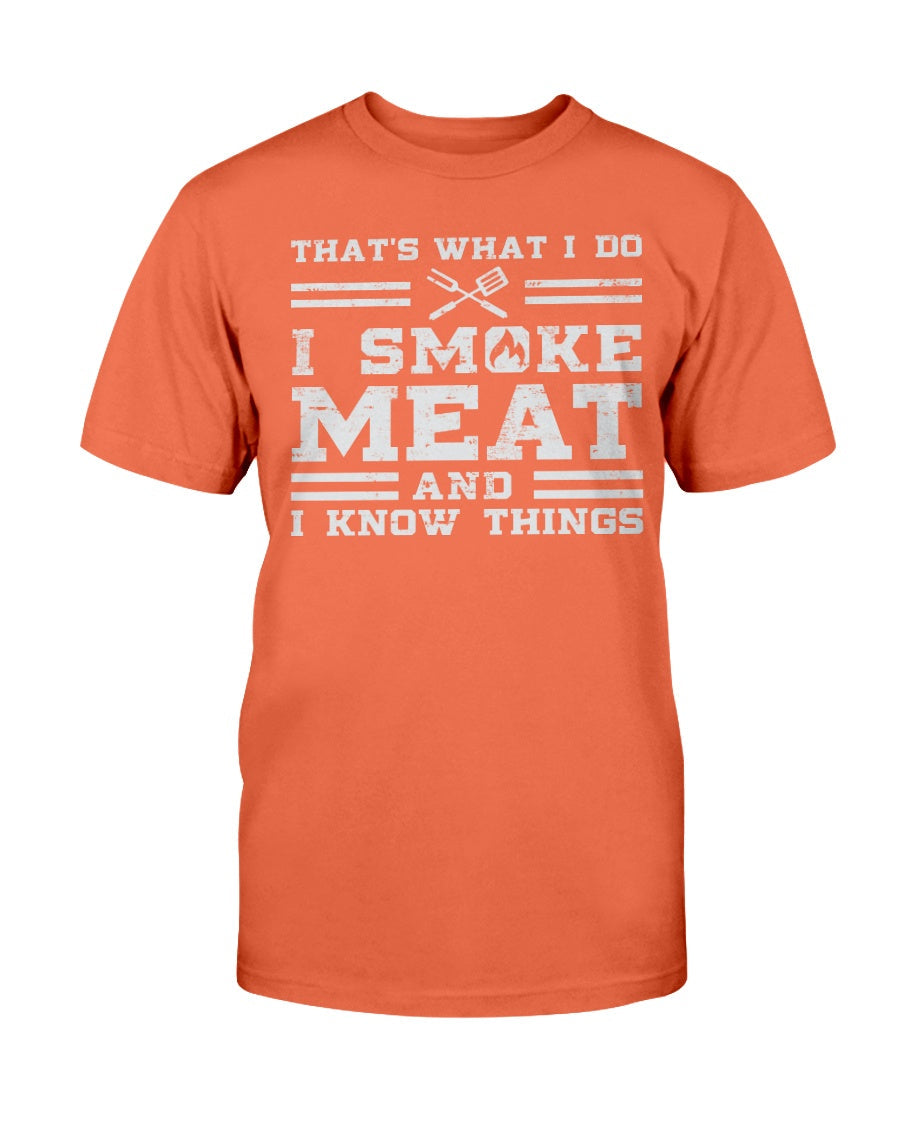 I Smoke Meat And I Know Things T-Shirt Apparel I Love Grilling Meat Orange S 