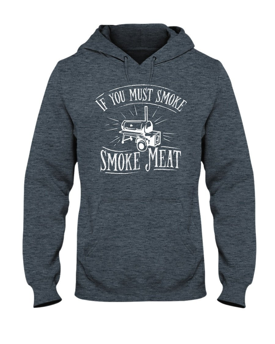 If You Must Smoke Smoke Meat Apparel Fuel Dark Colored Hoodie Dark Heather S