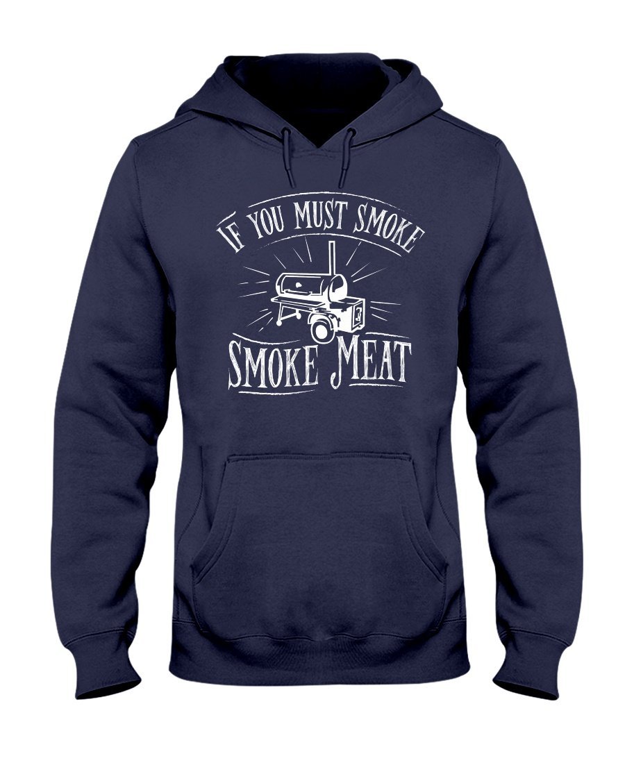 If You Must Smoke Smoke Meat Apparel Fuel Dark Colored Hoodie Navy S