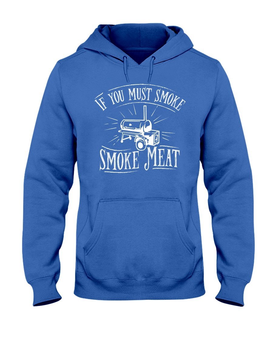 If You Must Smoke Smoke Meat Apparel Fuel Dark Colored Hoodie Royal Blue S