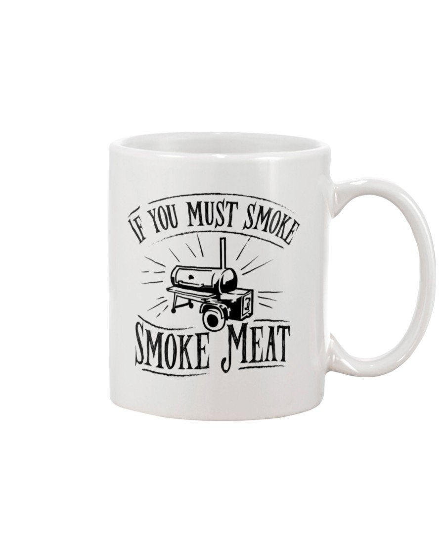 If You Must Smoke Smoke Meat Mug Drinkware Fuel 15oz, White White 15Oz