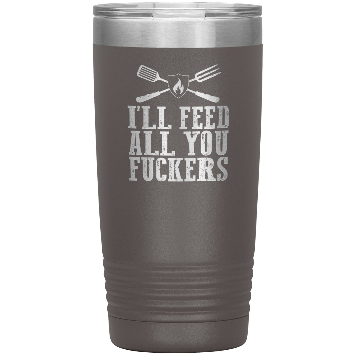 I&#39;ll Feed All You Fuckers 20oz Tumbler Tumblers teelaunch Pewter 