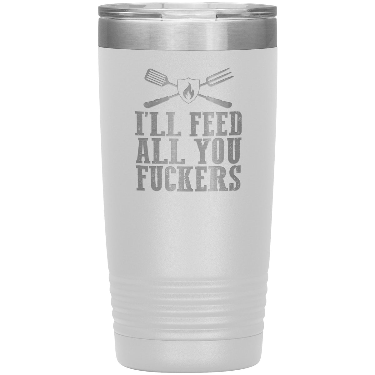 I&#39;ll Feed All You Fuckers 20oz Tumbler Tumblers teelaunch White 