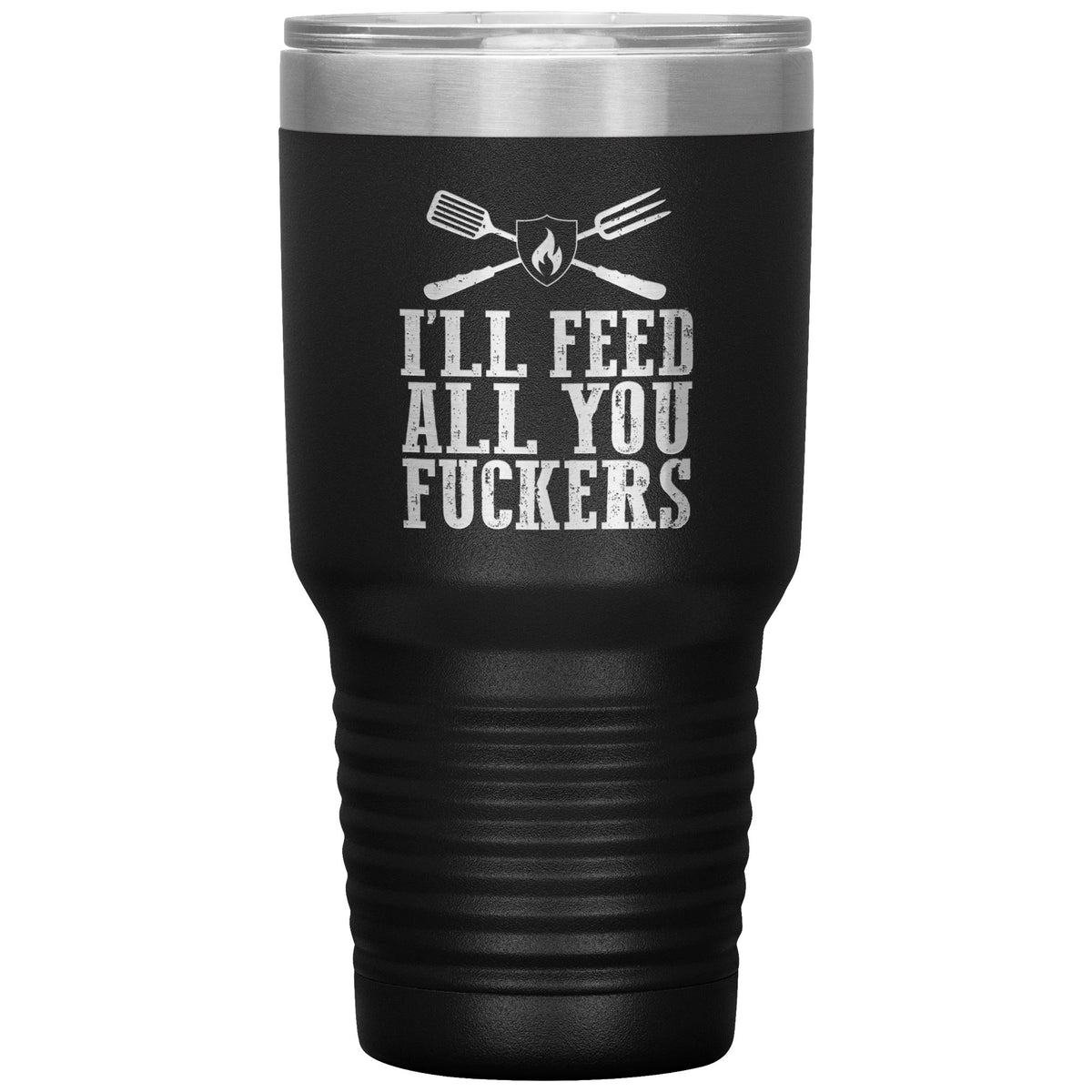 I&#39;ll Feed All You Fuckers 30oz Tumbler Tumblers teelaunch Black 