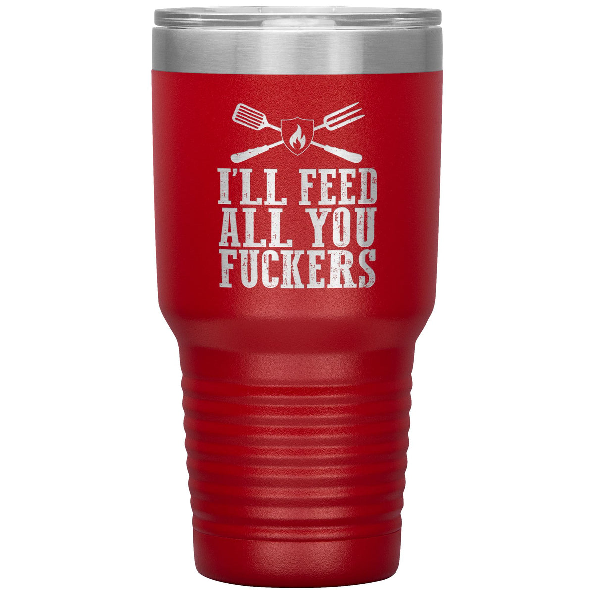 I&#39;ll Feed All You Fuckers 30oz Tumbler Tumblers teelaunch Red 
