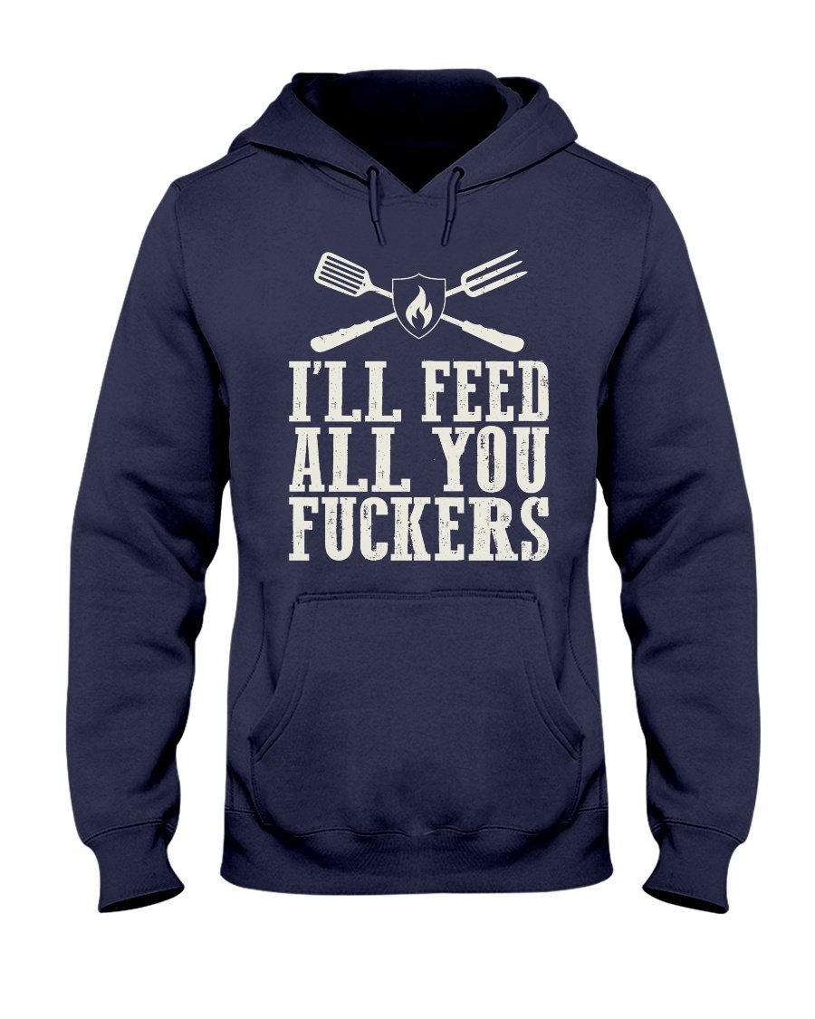 I&#39;ll Feed All You Fuckers Hoodie Apparel Fuel Dark Colored Hoodie Navy S