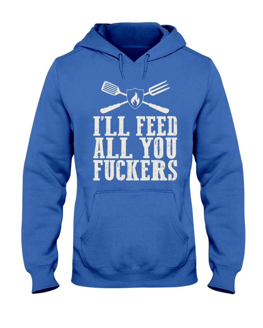 I&#39;ll Feed All You Fuckers Hoodie Apparel Fuel Dark Colored Hoodie Royal Blue S