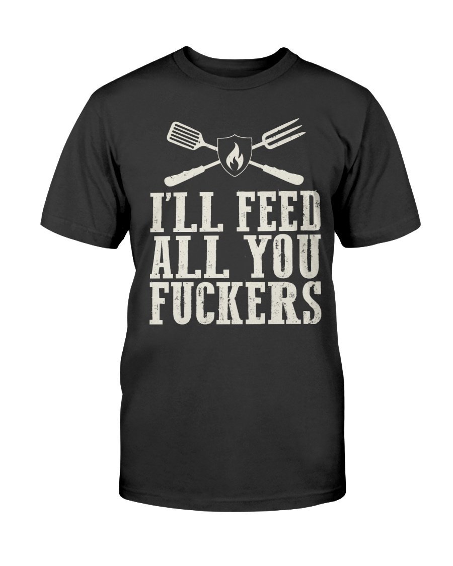 I&#39;ll Feed All You Fuckers T-Shirt Apparel Fuel Dark Colored T-Shirt Black S