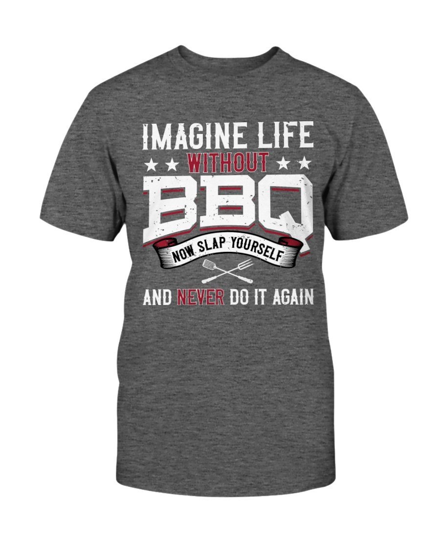 Imagine Life Without BBQ T-Shirt Apparel Fuel Dark Colored T-Shirt Charcoal Heather S