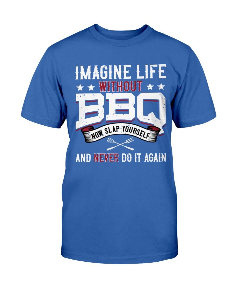 Imagine Life Without BBQ T-Shirt Apparel Fuel Dark Colored T-Shirt Deep Royal S