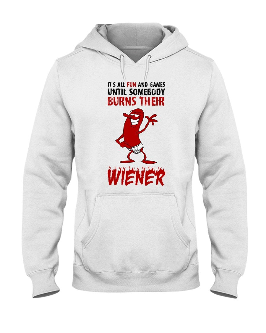 It&#39;s All Fun And Games Till Someone Burns Their Wiener Hoodie Apparel Fuel Light Colored Hoodie White S