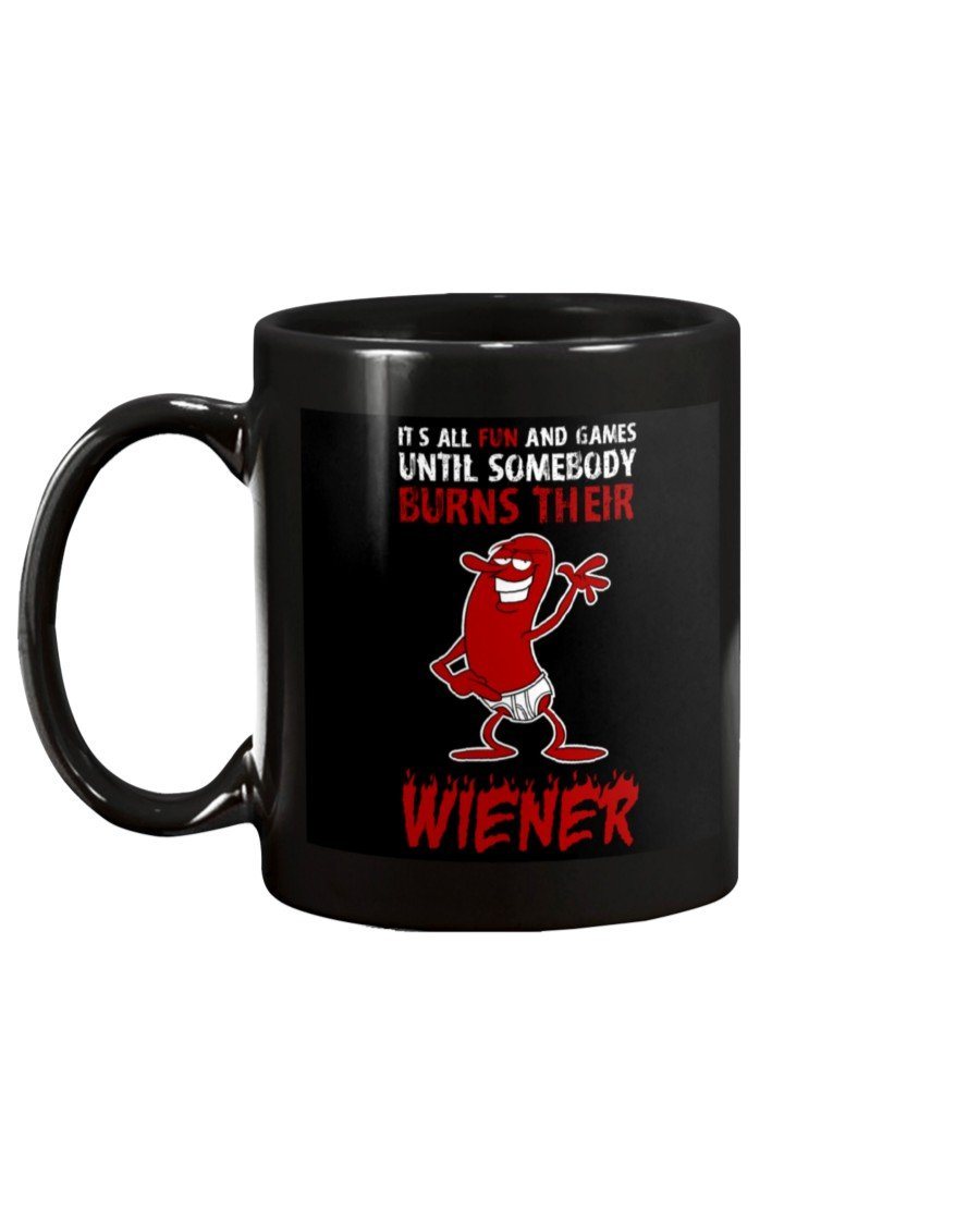 It&#39;s All Fun And Games Till Someone Burns Their Wiener Mug Drinkware Fuel 