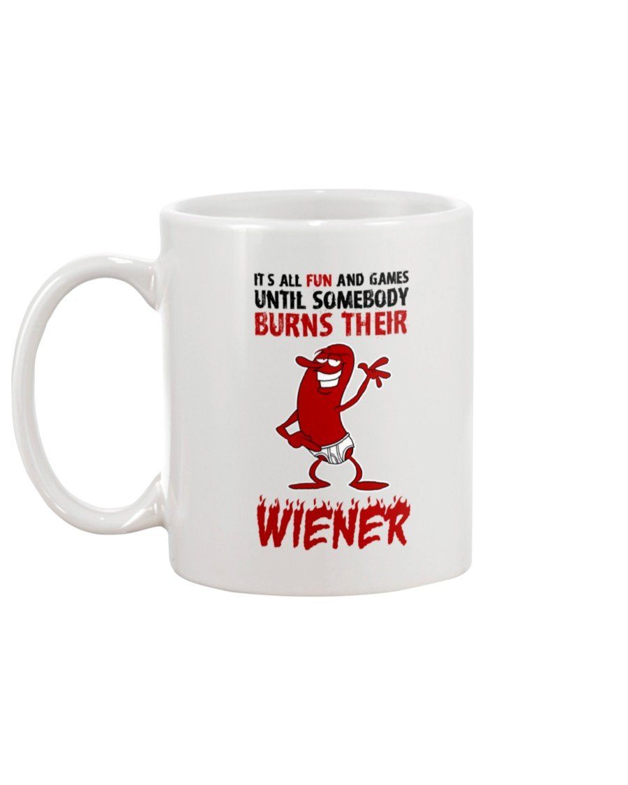 It&#39;s All Fun And Games Till Someone Burns Their Wiener Mug Drinkware Fuel 