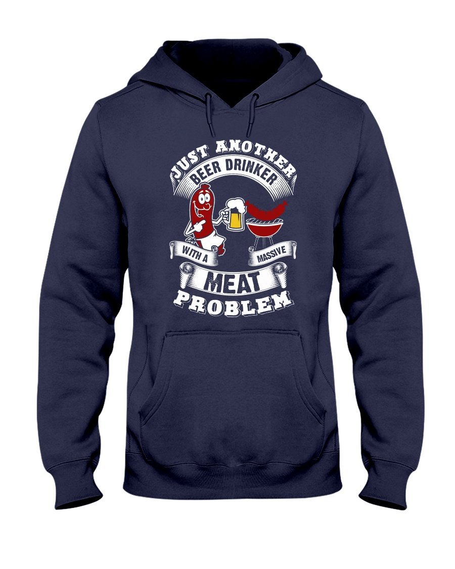 Just Another Beer Drinker With A Massive Meat Problem Hoodie Apparel Fuel Dark Colored Hoodie Navy S