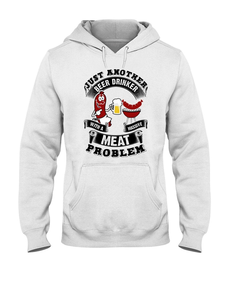 Just Another Beer Drinker With A Massive Meat Problem Hoodie Apparel Fuel Light Colored Hoodie White S