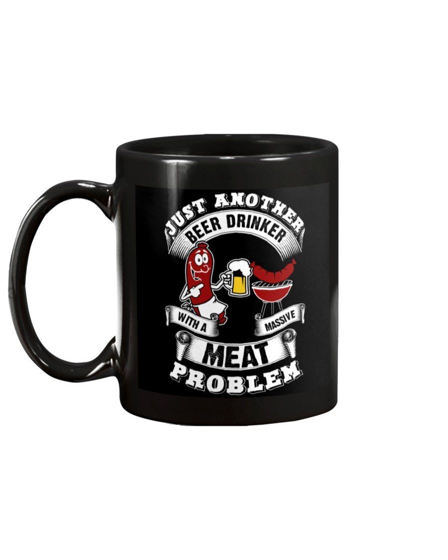 Just Another Beer Drinker With A Massive Meat Problem Mug Apparel Fuel 