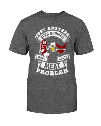 Just Another Beer Drinker With A Massive Meat Problem T-Shirt Apparel Fuel 