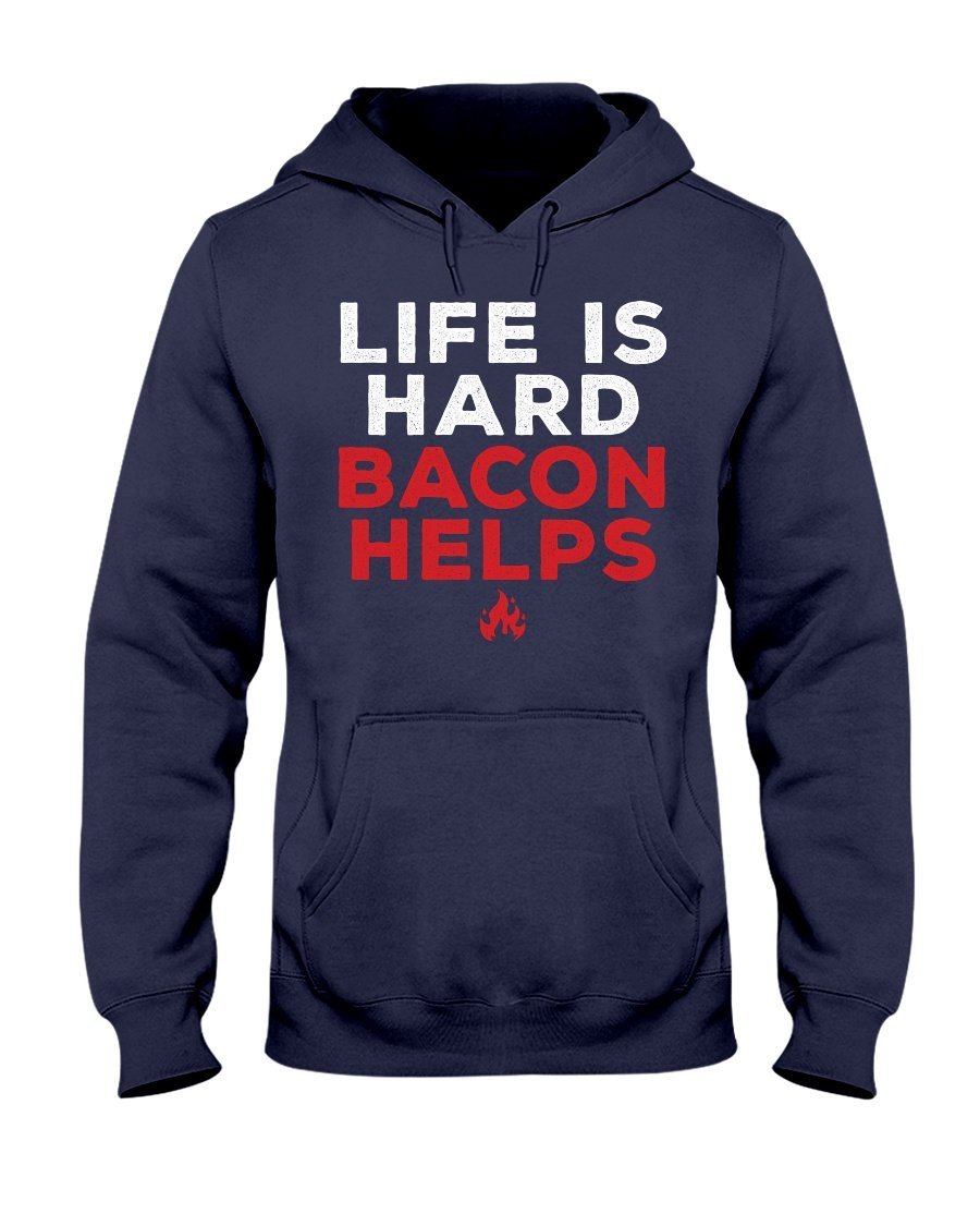 Life Is Hard Bacon Helps Hoodie Apparel Fuel Dark Colored Hoodie Navy S