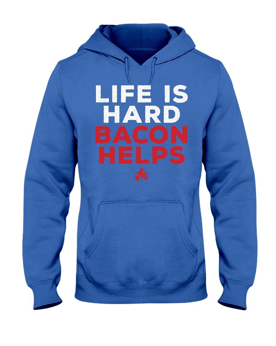 Life Is Hard Bacon Helps Hoodie Apparel Fuel Dark Colored Hoodie Royal Blue S