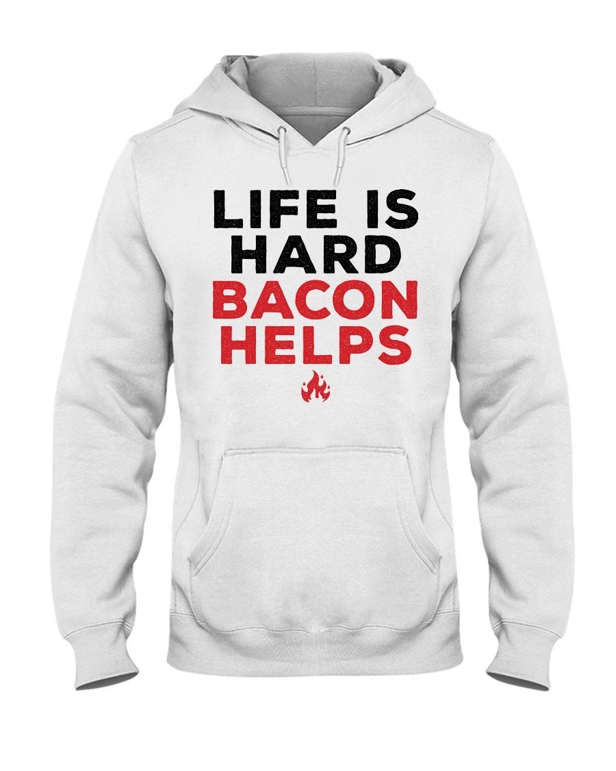 Life Is Hard Bacon Helps Hoodie Apparel Fuel Light Colored Hoodie White S