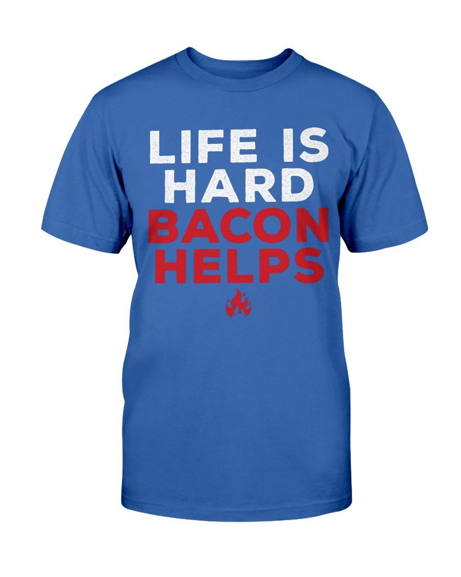 Life Is Hard Bacon Helps T-Shirt Apparel Fuel Dark Colored T-Shirt Deep Royal S