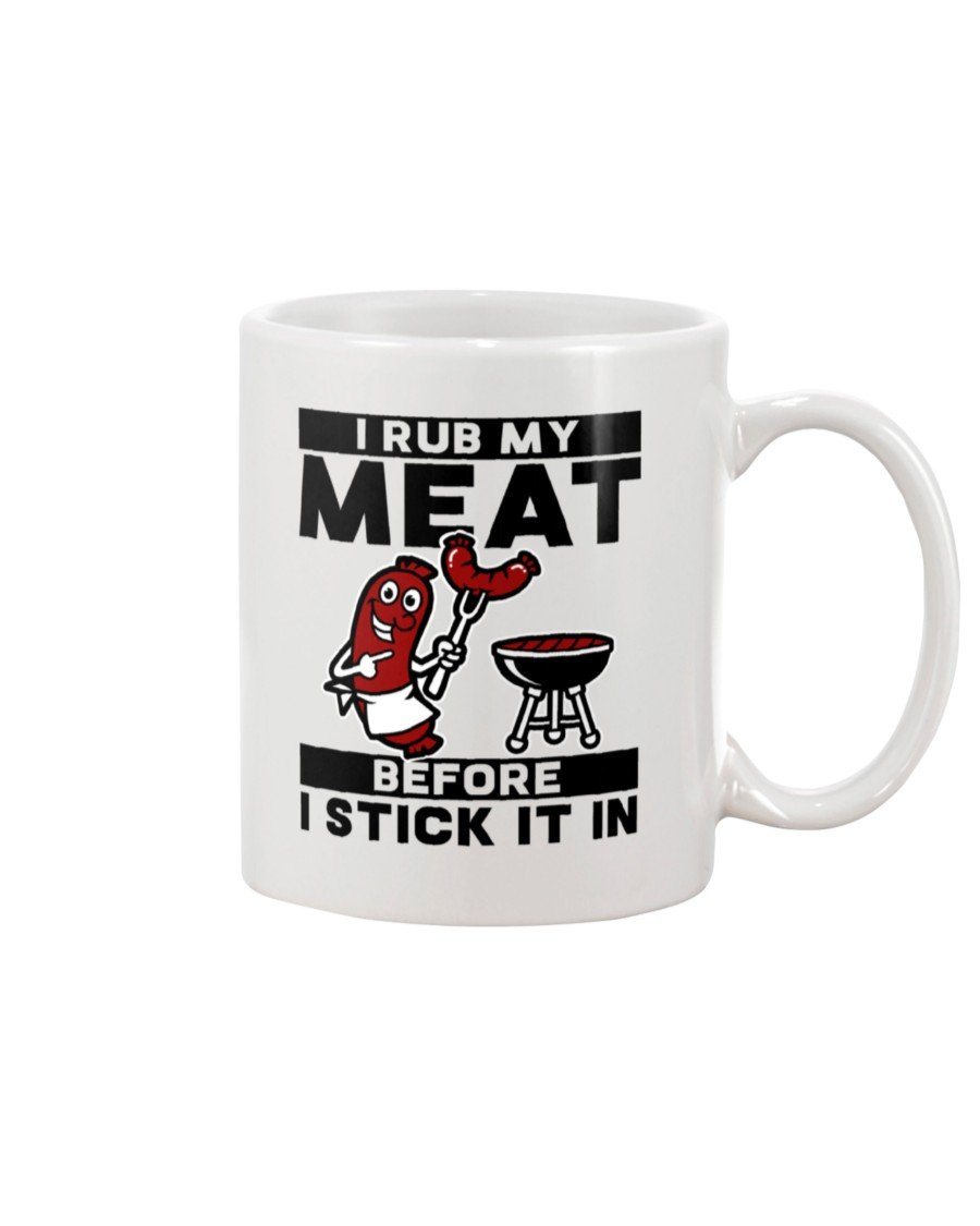 (NEW) I Rub My Meat Before I Stick It In Mug Drinkware Fuel 15oz, White White 15Oz