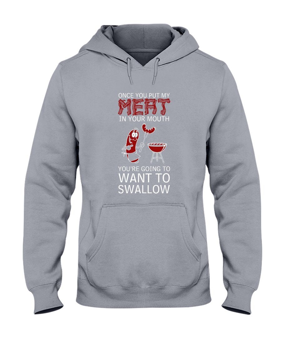 Once You Put My Meat In Your Mouth You&#39;re Going To Want To Swallow | Grilling BBQ Hoodie Sweatshirts Fuel Sports Grey S 